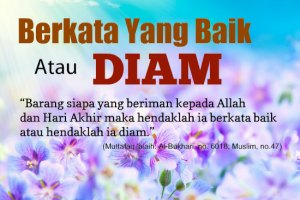 BERKATALAH YANG BAIK ATAU HENDAKLAH DIAM